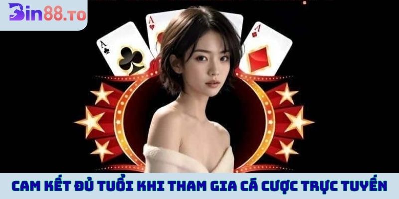 Cam kết đủ tuổi khi tham gia cá cược trực tuyến tại Bin88