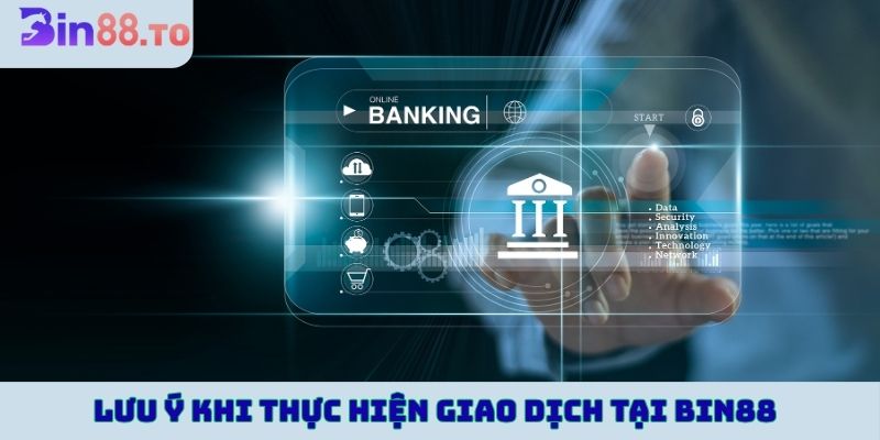 Lưu ý khi thực hiện giao dịch tại BIN88
