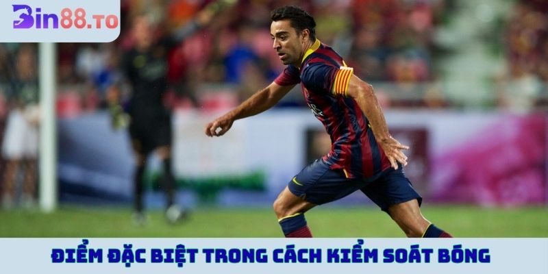 Điểm đặc biệt trong cách kiểm soát bóng