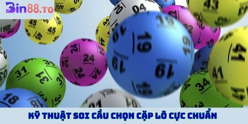 Kỹ thuật soi cầu chọn cặp lô cực chuẩn