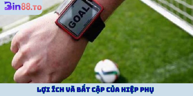 Lợi ích và bất cập của hiệp phụ