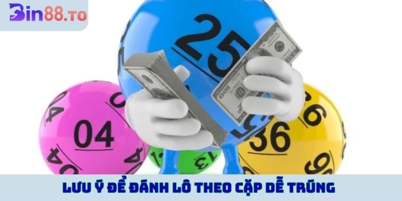 Lưu ý để đánh lô theo cặp dễ trúng