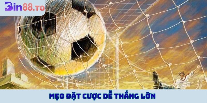 Mẹo đặt cược dễ thắng lớn
