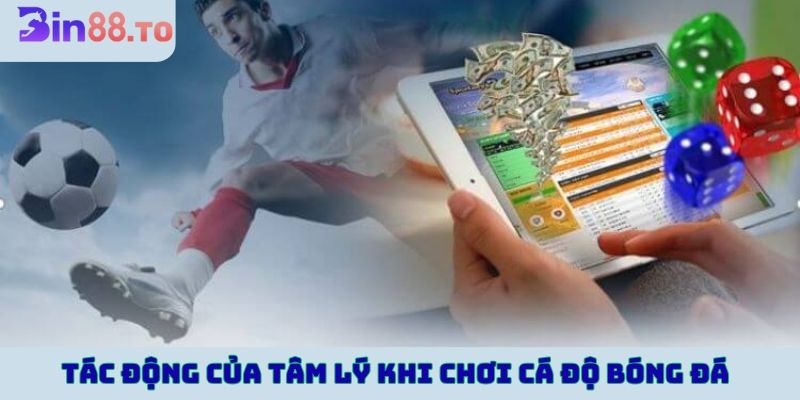 Tìm hiểu tác động của tâm lý khi chơi cá độ bóng đá