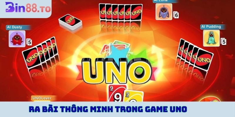 Ra bài thông minh trong game Uno trực tuyến