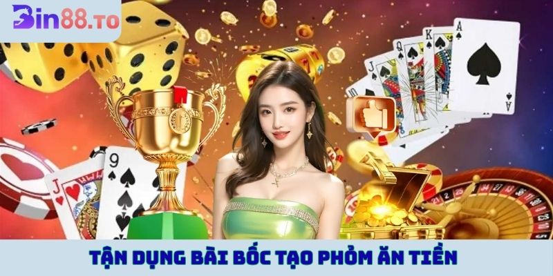 Tận dụng bài bốc để tạo phỏm